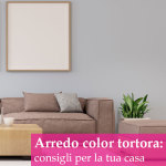 Arredamento color tortora: consigli e abbinamenti per la tua casa