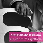 Artigianato italiano tra passato glorioso e futuro incerto